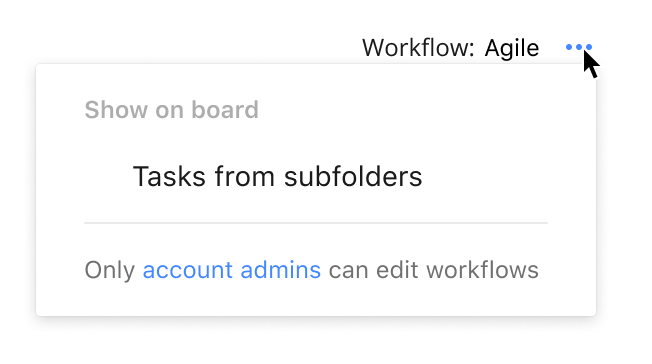 A screenshot of a context menu that configures the Board view: A section header called “Show on board”, with only one unchecked item “Tasks from subfolders”, then a section divider (horizontal line), under it there’s text “Only [account admins] can edit workflows”, [account admins] is a link to the relevant Help section.