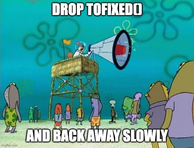 A meme shows Sandy from spongebob on a platform with a megaphone shouting. Text says “Drop toFixed() and back away slowly”