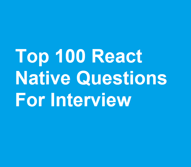 top 100 react native questions for an interview