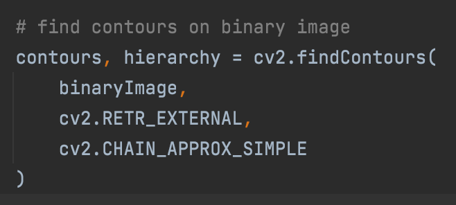 contours, hierarchy = cv2.findContours( binaryImage, cv2.RETR_EXTERNAL, cv2.CHAIN_APPROX_SIMPLE )