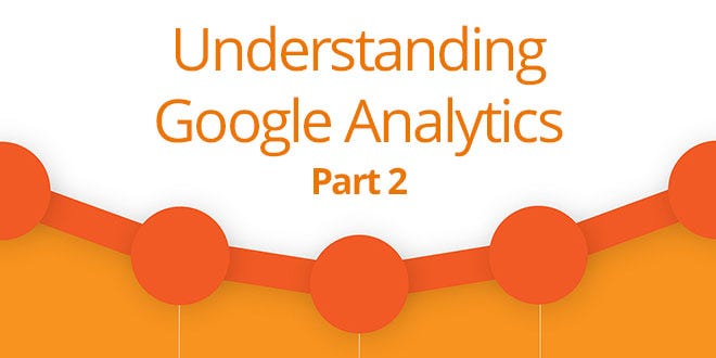 Understanding Google Analytics - Part 2