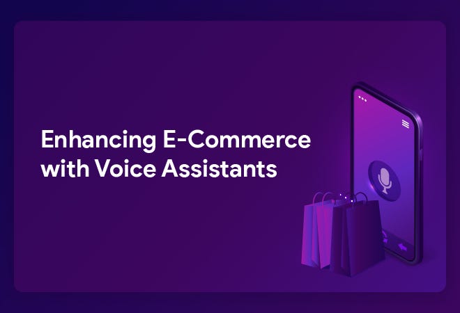 Enhancing E-Commerce with Voice Assistants