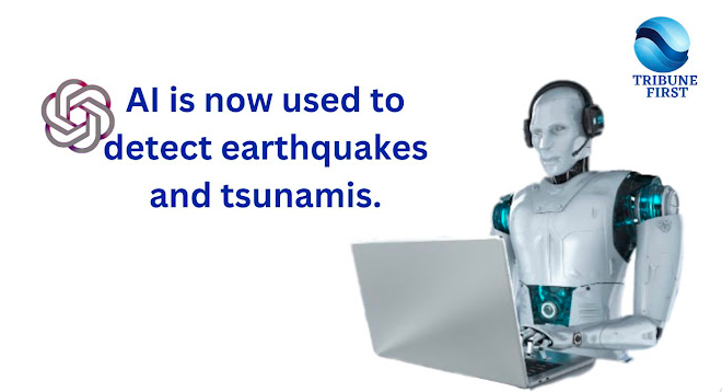 Monitoring Earthquakes at the Speed of Light, AI is now used to detect earthquakes and tsunamis