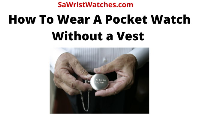 How to wear a pocket watch without a vest