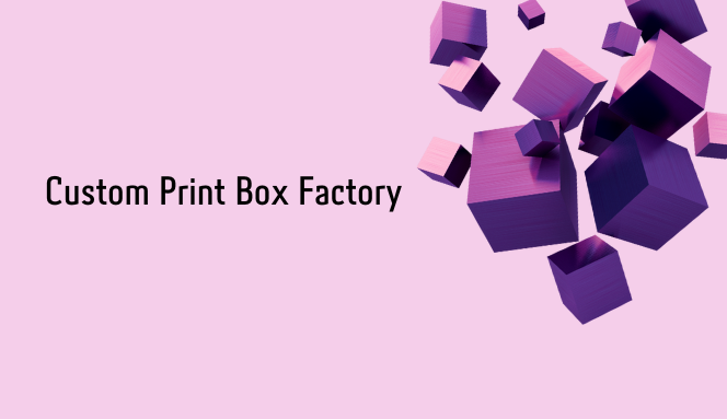 Custom Print Box Factory — Box Manufacturer