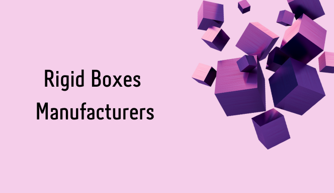 Rigid Boxes Manufacturers