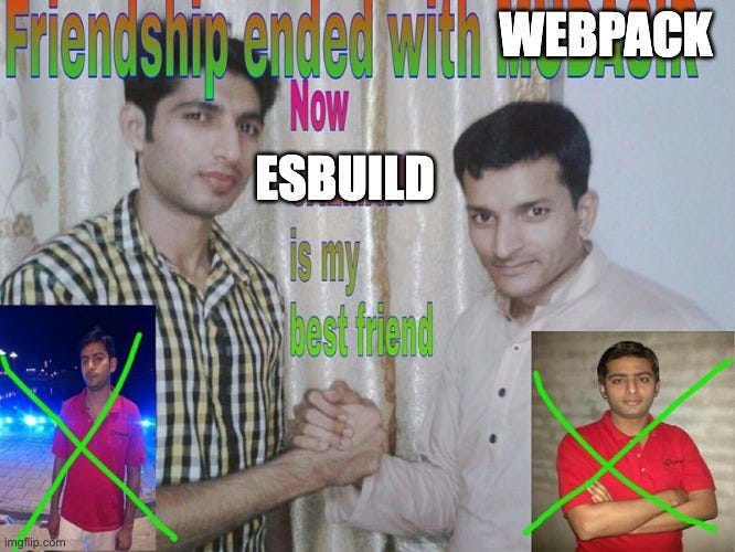 Meme from imgflip.com where the text says: “Friendship ended with webpack now esbuild is my bestfriend”