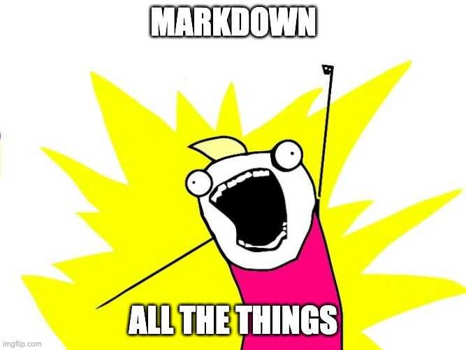 An old school success meme that reads “markdown all the things”