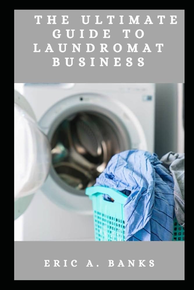 How to Start a Laundromat Business: A Step-By-Step Guide