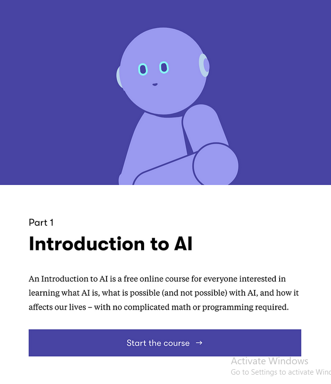 A course description about introduction to AI. An Introduction to AI is a free online course for everyone interested in learning what AI is, what is possible (and not possible) with AI, and how it affects our lives — with no complicated math or programming required.