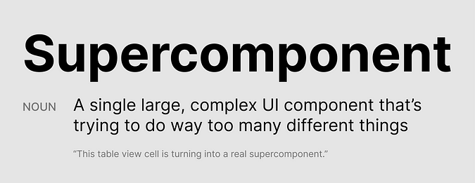 Supercomponent — a single large, complex UI component that’s trying to do way too many different things