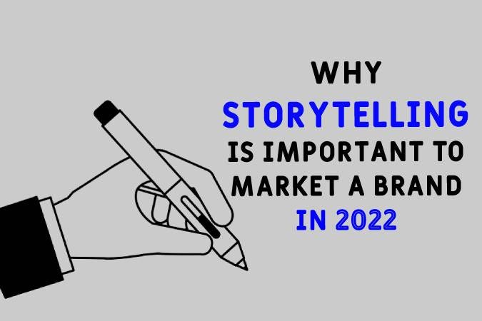 5 Reasons Why Storytelling Is Important To Market A Brand In 2022