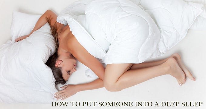 How to put someone into a deep sleep