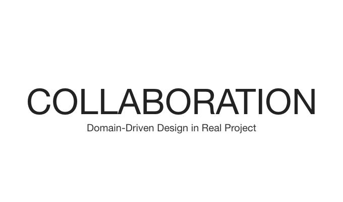 Domain-Driven Design in Real Project — Collaboration