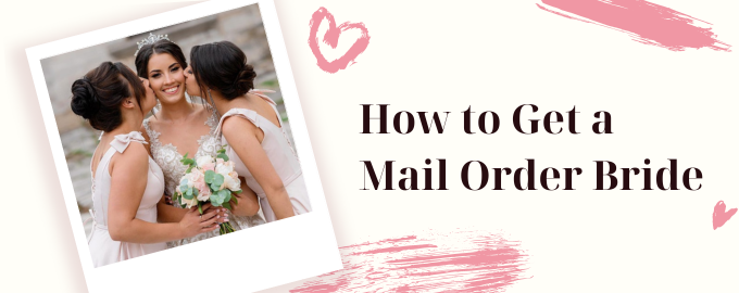 How to Get a Mail Order Bride