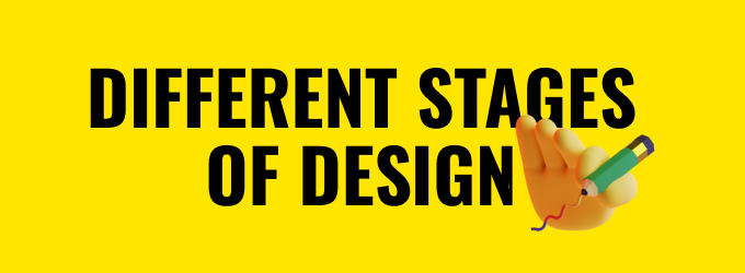 The different stages of design