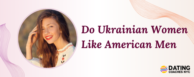 Do Ukrainian Women Like American Men