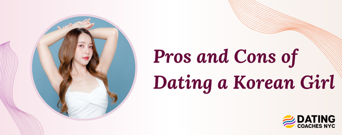 Pros and Cons of Dating a Korean Girl