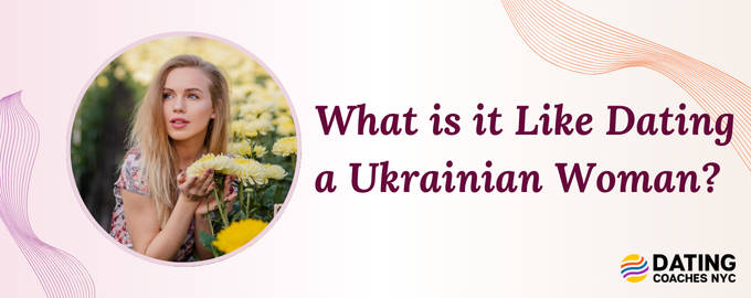 What is it Like Dating a Ukrainian Woman