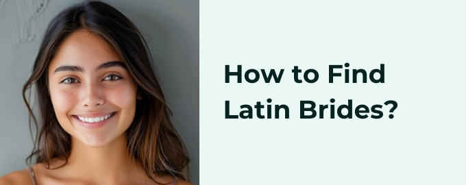 How to Find Latin Brides