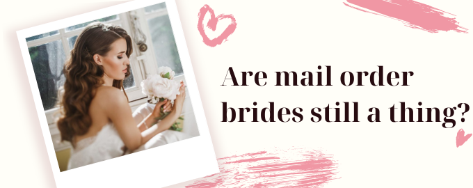Are mail order brides still a thing