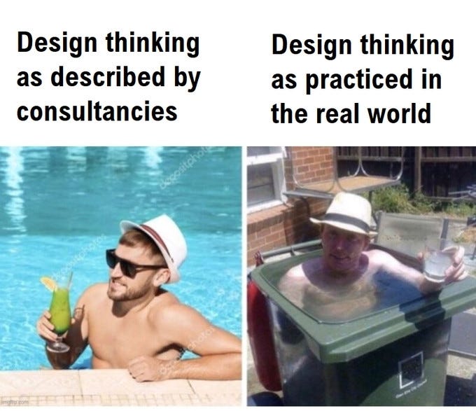 A photo of a man in a pool with sun glasses, sun hat, and a drink, labeled “design thinking as described by consultancies.” Next to it is a photo of a man with similar but shoddier accessories submerged in a trash bin full of water, labeled “design thinking as practiced in the real world.”