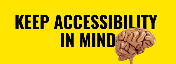 Keep accessibility in mind