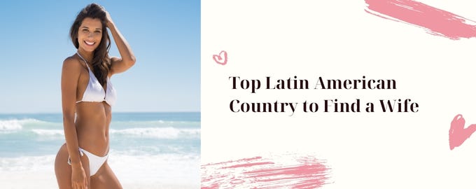 Best Latin American Country to Find a Wife