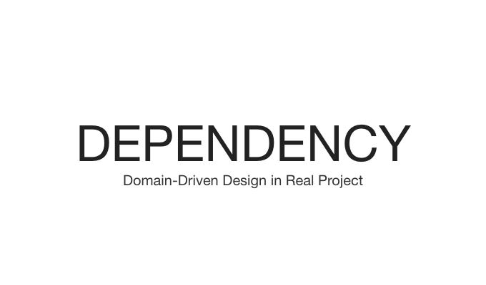 Domain-Driven Design in Real Project — Dependency