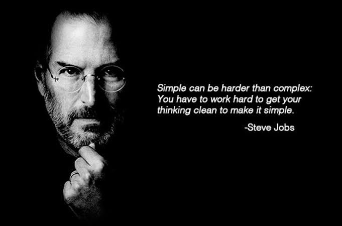 Simple can be harder than complex — Steve Jobs