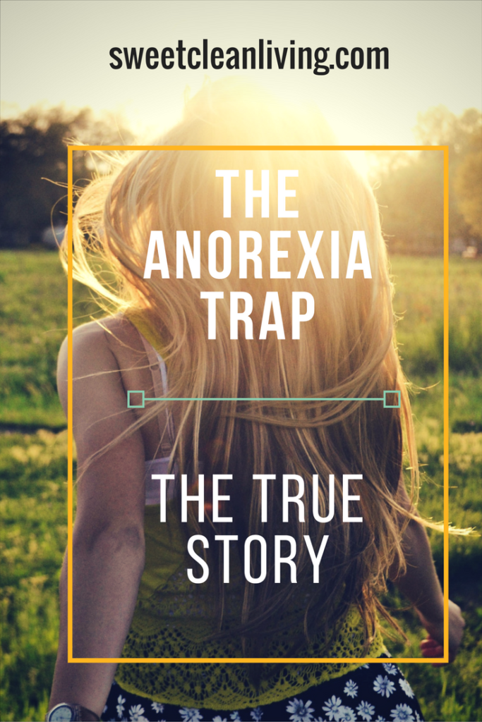 The Anorexia True Story | Sweet Clean Living