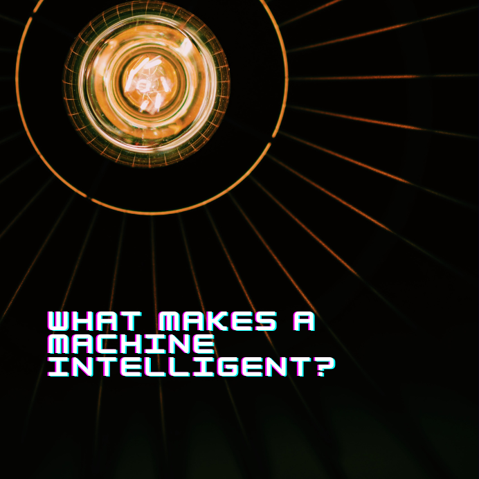 The image has a black background and what appears to be a spherical golden space where reactions are happening at the top of the image. There are golden lines radiating from the circle. The text at the bottom of the image reads “What makes a machine intelligent?”