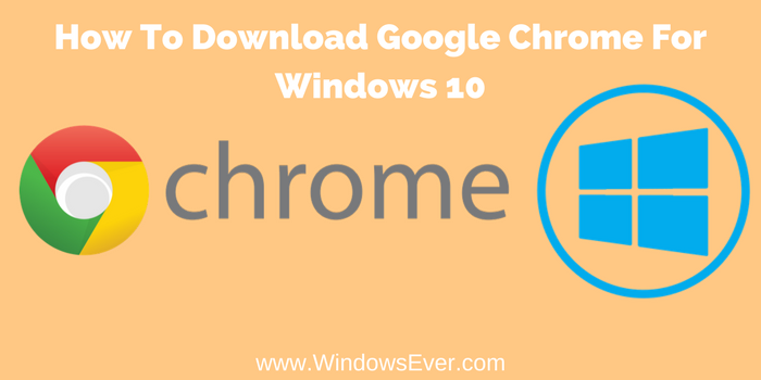 How To Download Google Chrome For windows 10