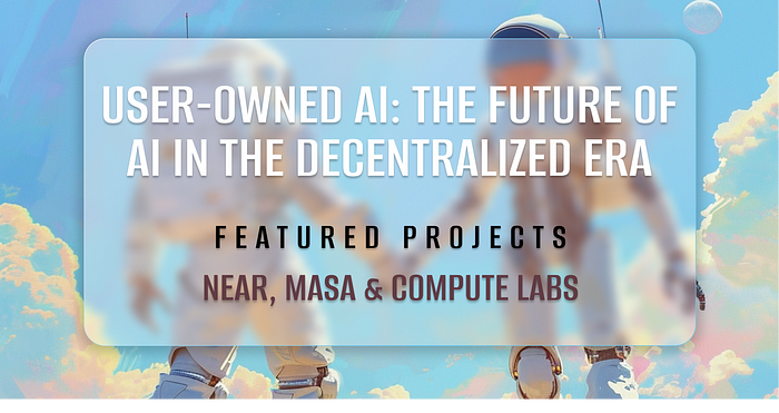 ব্যবহারকারীর মালিকানাধীন AI: NEAR, Masa এবং Compute Labs সহ Decentralized যুগে AI এর ভবিষ্যত