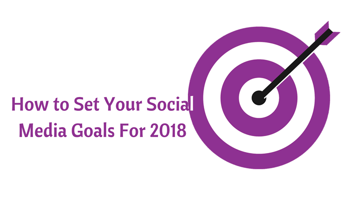 How to Set Your Social Media Goals For 2018