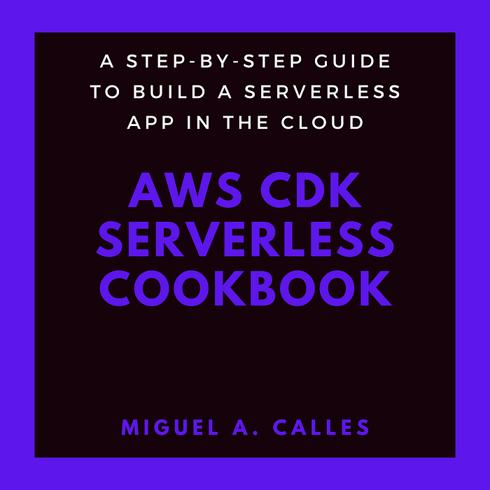 “AWS CDK Serverless Cookbook: A Step-by-Step Guide to Build a Serverless App in the Cloud” by Miguel A. Calles