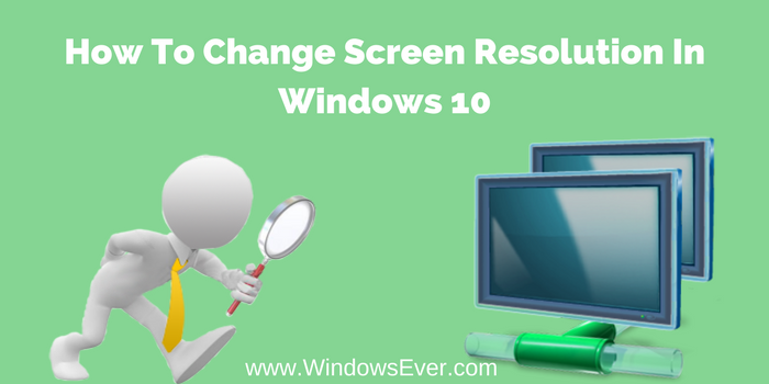 How To Change Screen Resolution In Windows 10