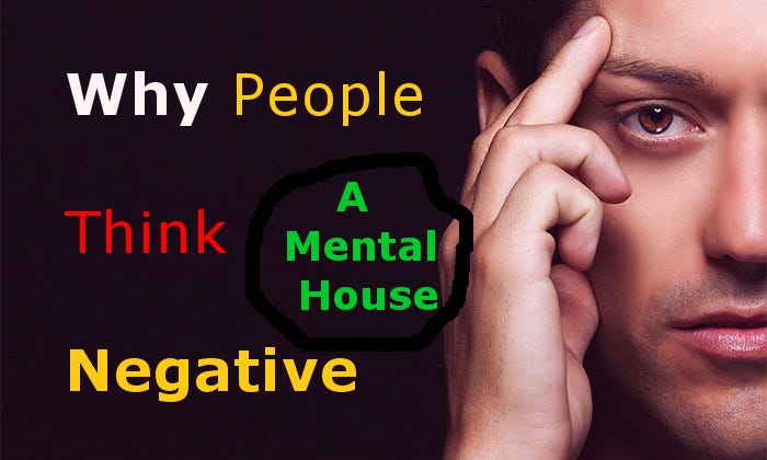 Why people think Negative ? Your Mental House
