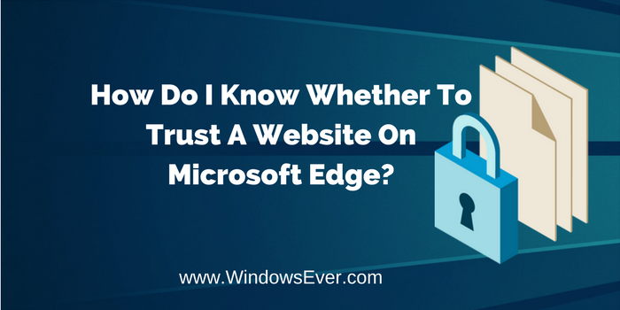 How Do I Know Whether To Trust A Website On Microsoft Edge