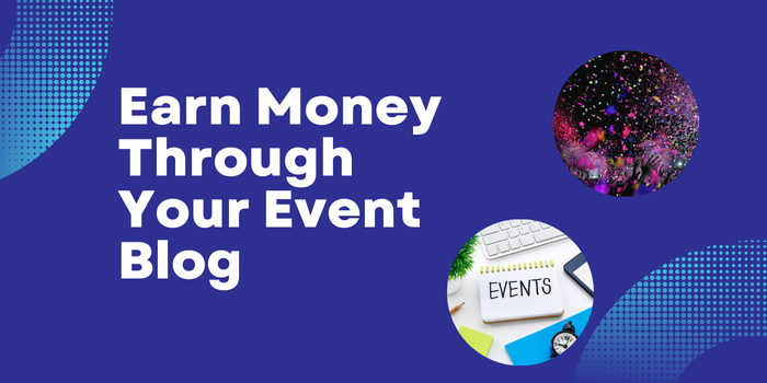 How to Make Money From Your Event Blog?