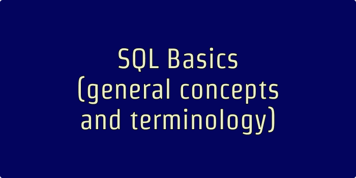 SQL Basics (general concepts and terminology)