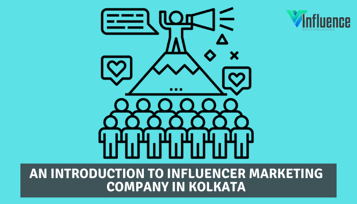 An Introduction to Influencer Marketing Company in Kolkata