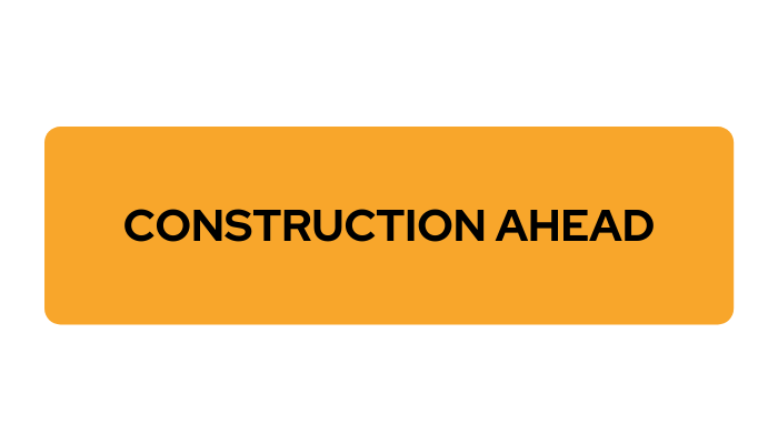 A mock of what our new road sign would look like, a rectangle containing one line: Construction ahead.