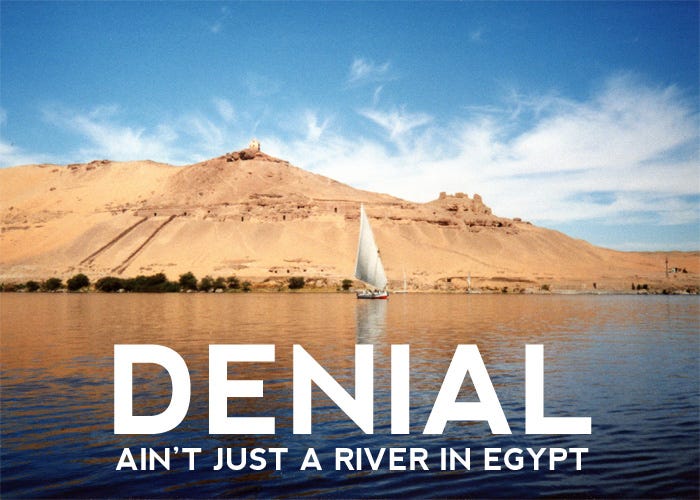 Image result for denial ain't just a river in egypt