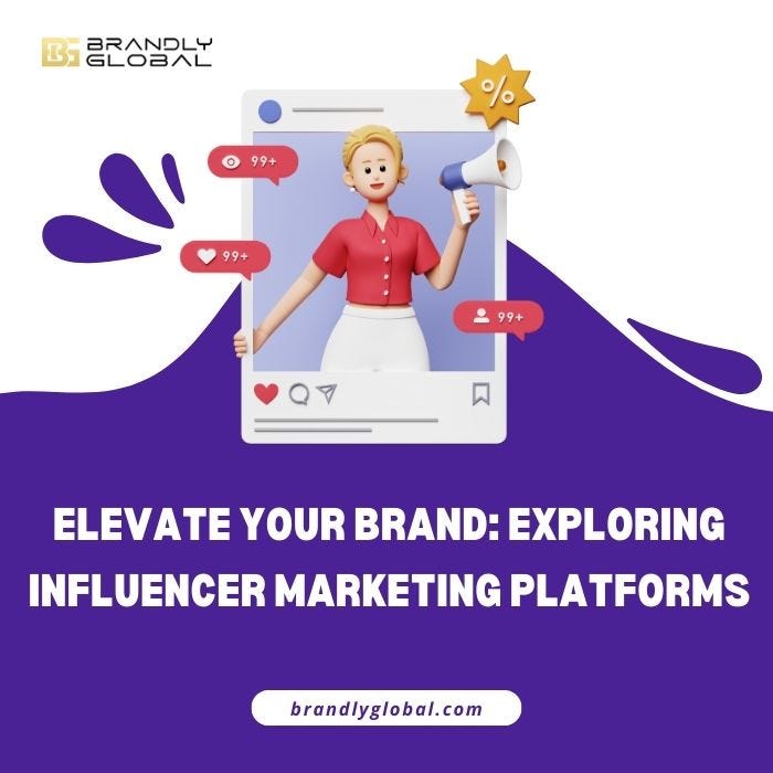 Elevate Your Brand: Exploring Influencer Marketing Platforms