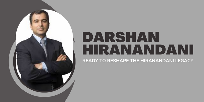 Darshan Hiranandani: Heir Apparent Ready to Reshape the Hiranandani Legacy