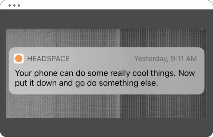 Screenshot of a Headspace push notification saying “Your phone can do some really cool things. Now put it down and go do something else.”
