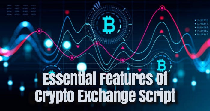 10 Essential Features to Consider Before Choosing the Perfect Crypto Exchange Script