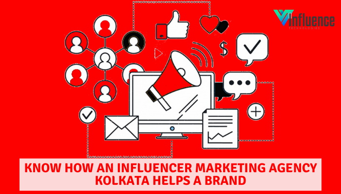 Know How an Influencer Marketing Agency Kolkata Helps a Brand