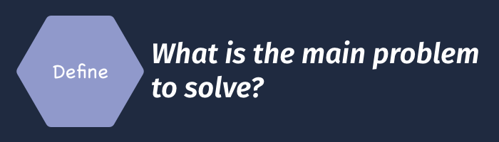 define: what is the main problem to solve?